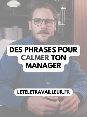 Les phrases pour calmer ton manager. Attention : ces phrases ont été utilisées par un professionnel. Ne tentez pas de les reproduire sur votre lieu de travail.
