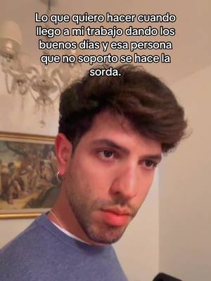 LO QUE QUIERO HACER CUANDO LLEGUE A MI TRABAJO, DANDO LOS BUENOS DÍAS, Y ESA PERSONA QUE NO SOPORTO SE HACE LA SORDA #humor #comedia #situacioneslaborales