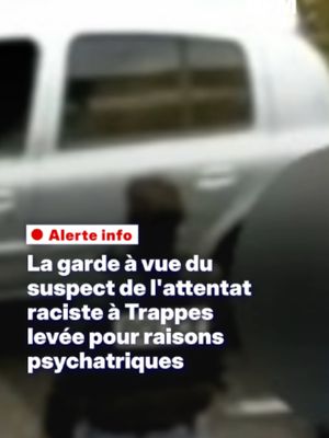 Attentat raciste à Trappes: la garde à vue du suspect levée pour raisons psychiatriques #trappes #suspect #yvelines