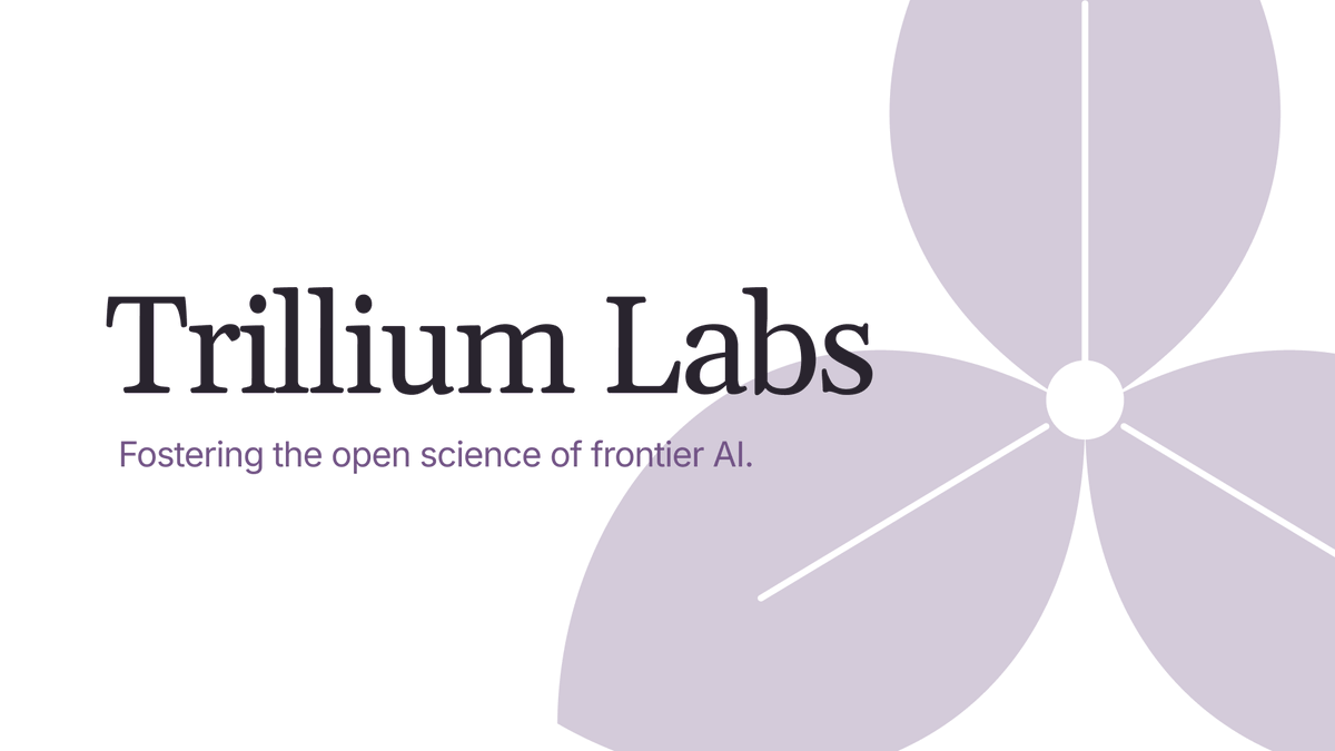 Today we're unveiling Trillium Labs @trillium_labs, a new non-profit to foster the open science of frontier AI. We're building open post-training recipes and will expand into open infra to study RSI, reward-hacking, m…