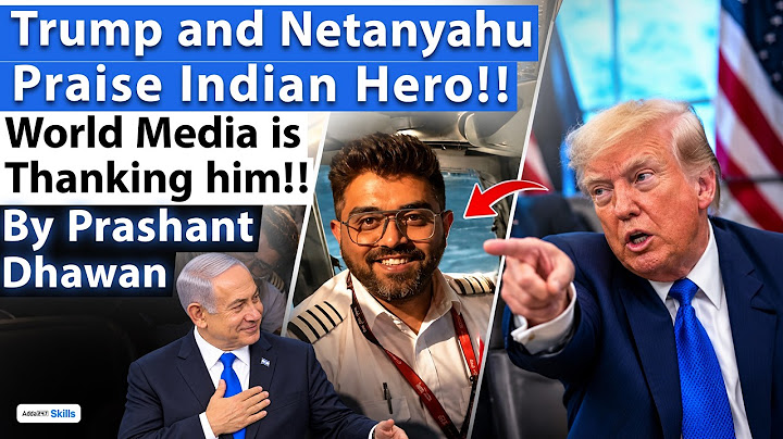 TRUMP AND NETANYAHU PRAISE INDIAN HERO | World Media is Thanking Him | By Prashant Dhawan